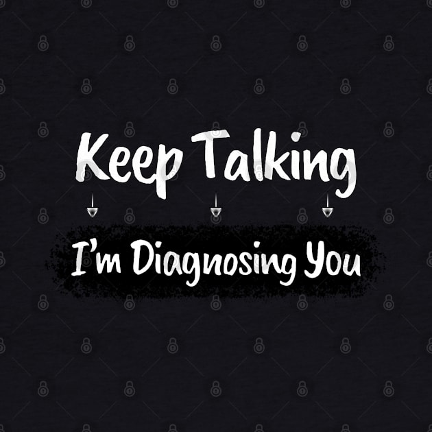Funny Sarcasm: Keep Talking Diagnosis Typography Art by Angelic Gangster